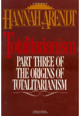 Totalitarianism: Part Three of the Origins of Totalitarianism