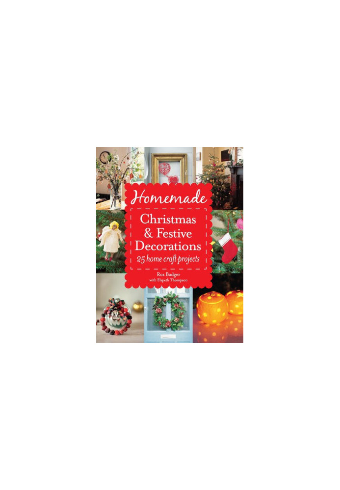 Homemade Christmas and Festive Decorations: 25 Home Craft Projects