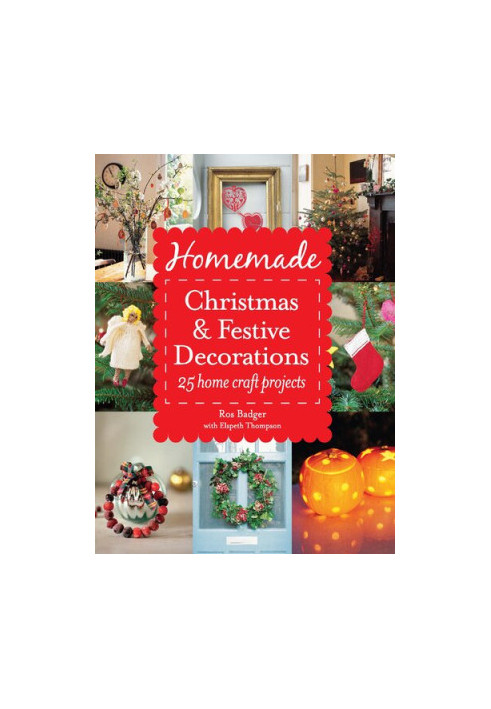 Homemade Christmas and Festive Decorations: 25 Home Craft Projects