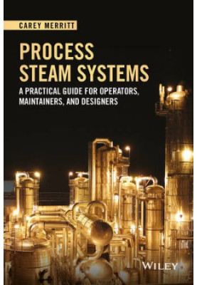 Process steam systems : a practical guide for operators, maintainers, and designers