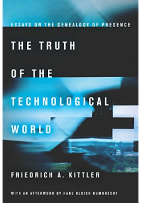 The truth of the technological world : essays on the genealogy of presence