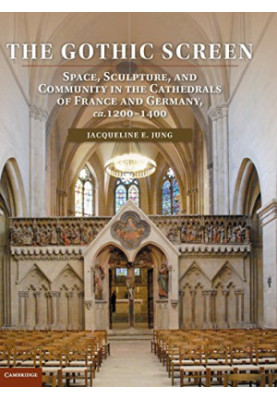 The gothic screen : space, sculpture, and community in the cathedrals of France and Germany, ca. 1200-1400