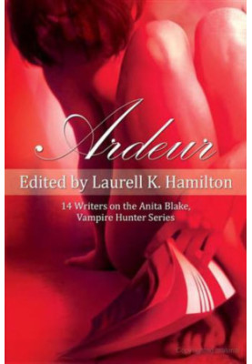 Ardeur- 14 Writers on the Anita Blake, Vampire Hunter Series