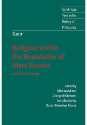 Kant: Religion within the Boundaries of Mere Reason: And Other Writings