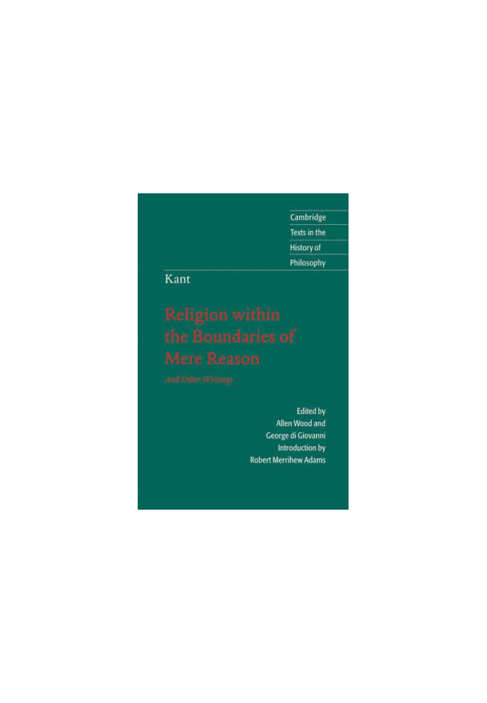 Kant: Religion within the Boundaries of Mere Reason: And Other Writings