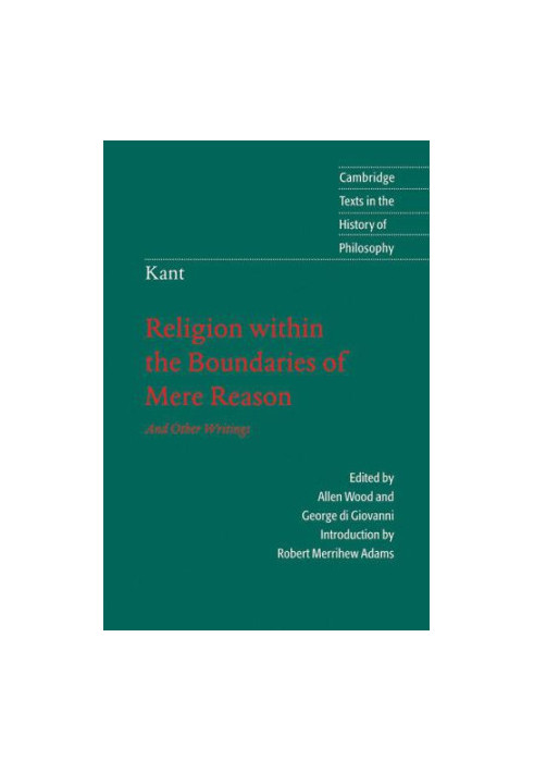 Kant: Religion within the Boundaries of Mere Reason: And Other Writings