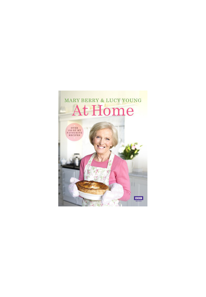 Mary Berry at Home: Over 150 of my Favourites Recipes
