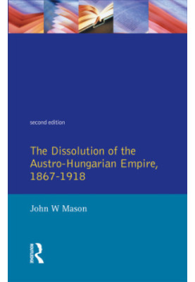 The Dissolution of the Austro-Hungarian Empire, 1867-1918