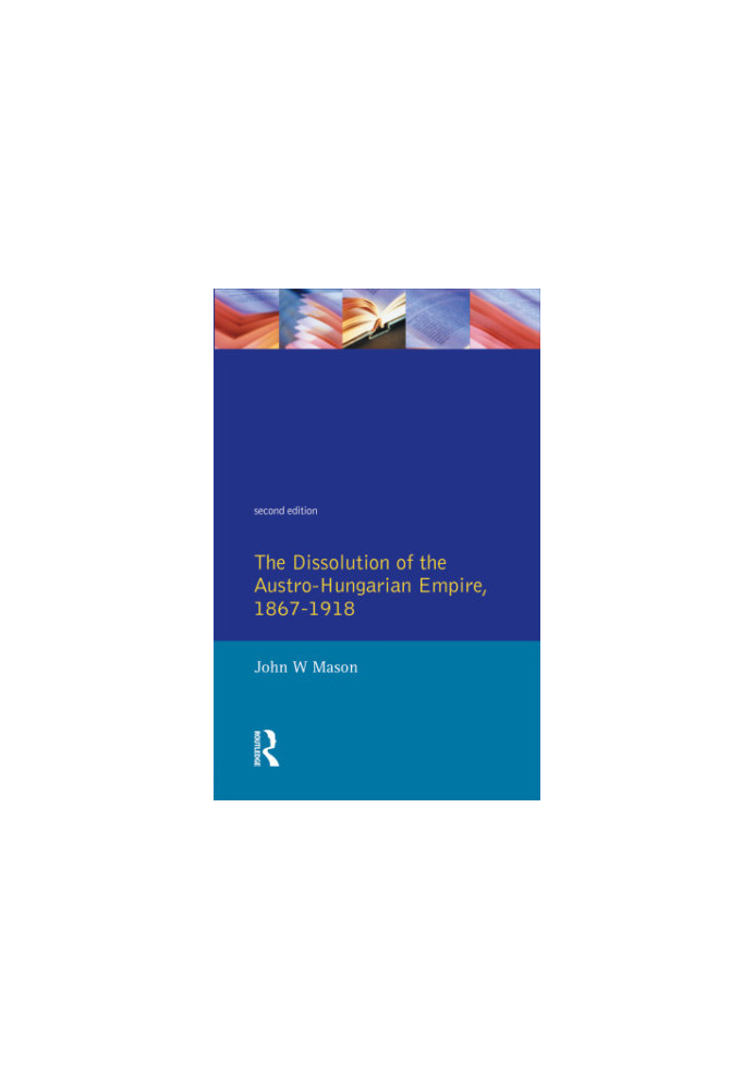 The Dissolution of the Austro-Hungarian Empire, 1867-1918
