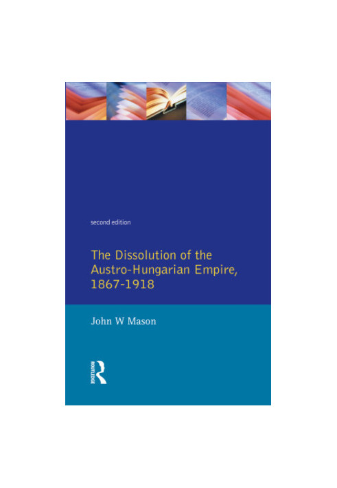 The Dissolution of the Austro-Hungarian Empire, 1867-1918