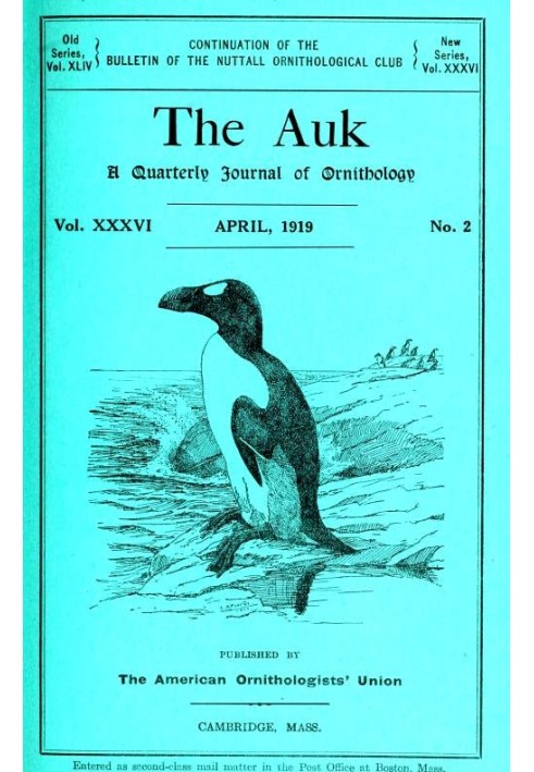 The Auk: Щоквартальний журнал орнітології, том. XXXVI КВІТНЯ 1919 № 2