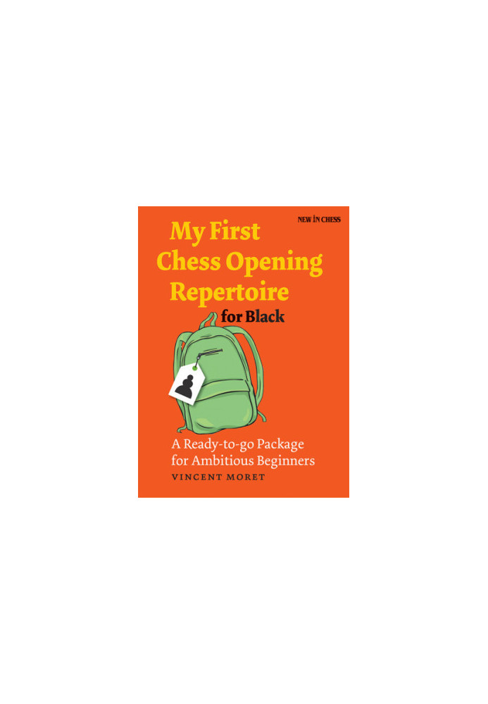 My First Chess Opening Repertoire for Black: a Ready-to-go Package for Ambitious Beginners