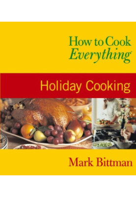 How to Cook Everything: Holiday Cooking