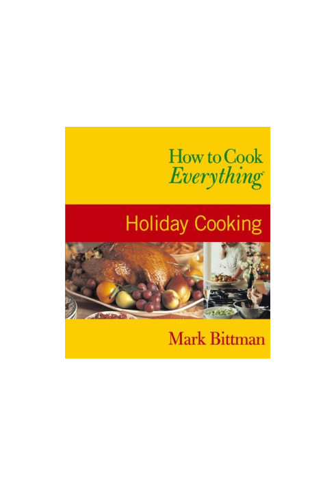How to Cook Everything: Holiday Cooking