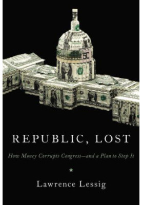 Republic, lost: how money corrupts Congress -- and a plan to stop it