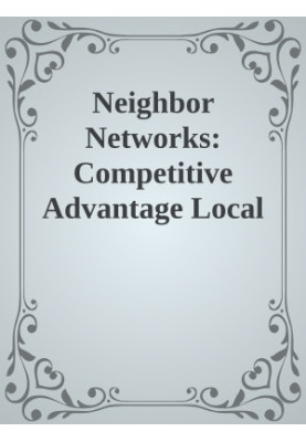 Neighbor Networks: Competitive Advantage Local and Personal