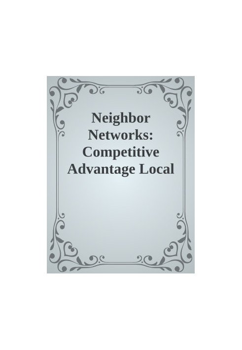 Neighbor Networks: Competitive Advantage Local and Personal