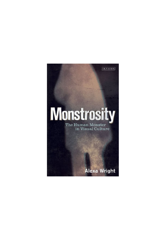 Monstrosity : the Human Monster in Visual Culture