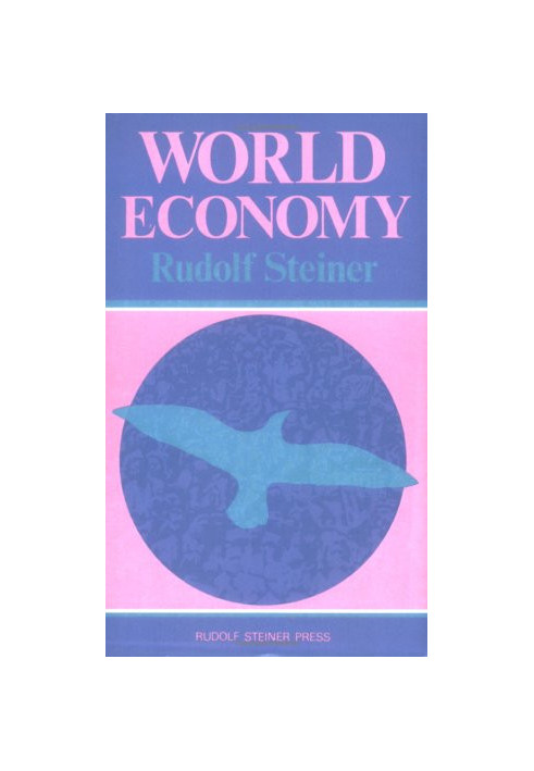 World Economy. The Formation of a Science of World-Economics. Fourteen lectures given in Dornach, 24th July to 6th August, 19