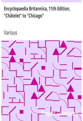 Encyclopaedia Britannica, 11th Edition, "Châtelet" to "Chicago" Volume 6, Slice 1