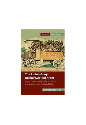 The Indian Army on the Western Front : India’s Expeditionary Force to France and Belgium in the First World War