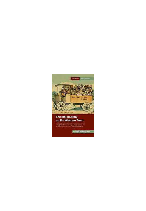 The Indian Army on the Western Front : India’s Expeditionary Force to France and Belgium in the First World War
