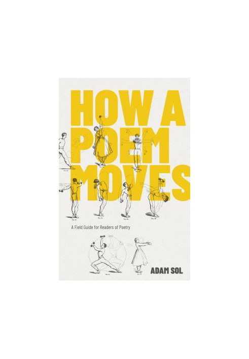 How a Poem Moves: a Field Guide for Readers Afraid of Poetry