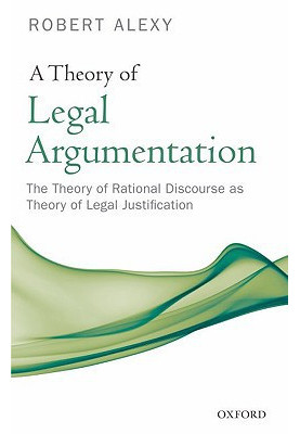 A Theory of Legal Argumentation: The Theory of Rational Discourse as Theory of Legal Justification