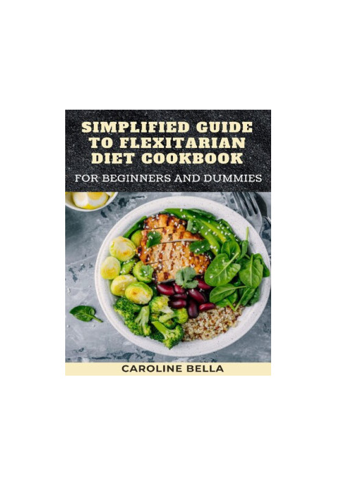 Simplified Guide To Flexitarian Diet Cookbook For Beginners And Dummies