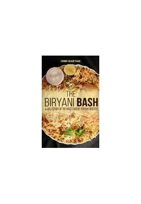 The Biryani Bash: A collection of the most unique biryani recipes