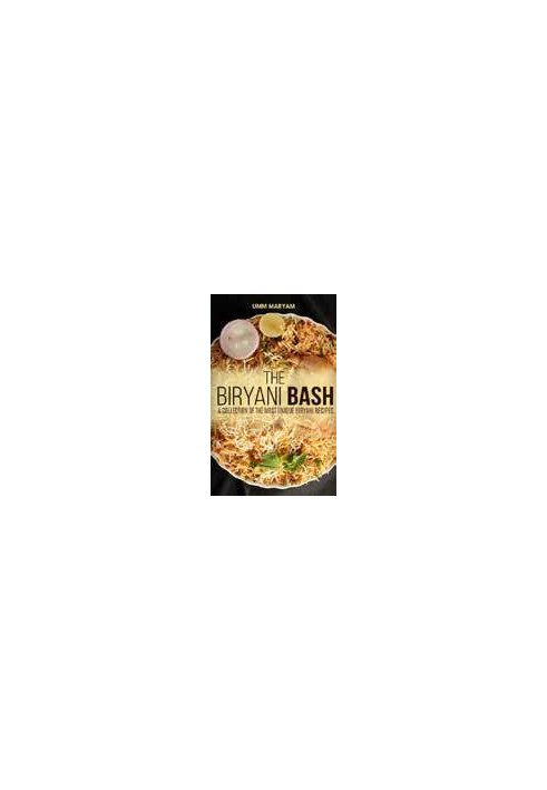 The Biryani Bash: A collection of the most unique biryani recipes