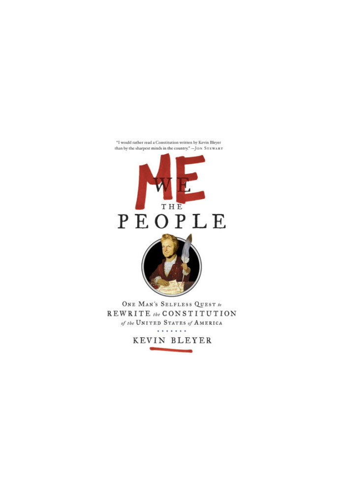 Me the people, or, One man's quest to rewrite the constitution of the United States of America