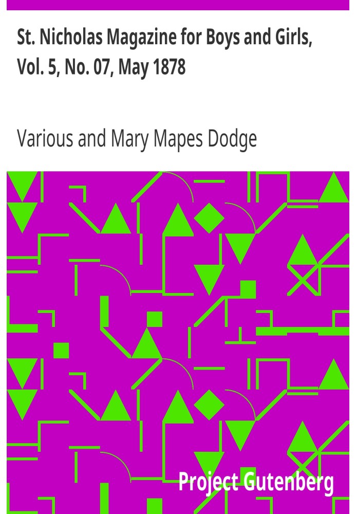 St. Nicholas Magazine for Boys and Girls, Vol. 5, No. 07, May 1878 Scribner's Illustrated