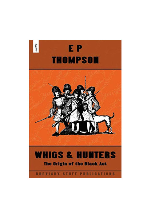 Whigs And Hunters: The Origin of the Black Act