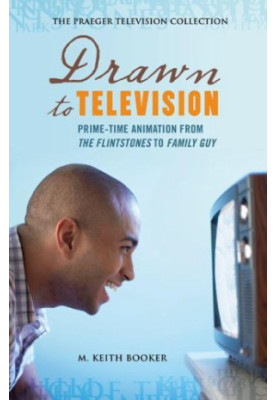Drawn to Television: Prime-Time Animation from The Flintstones to Family Guy