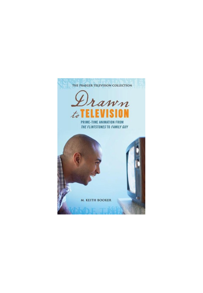 Drawn to Television: Prime-Time Animation from The Flintstones to Family Guy