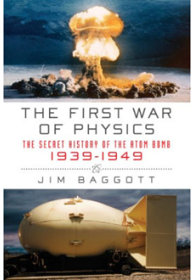 The First War of Physics: The Secret History of the Atom Bomb, 1939-1949