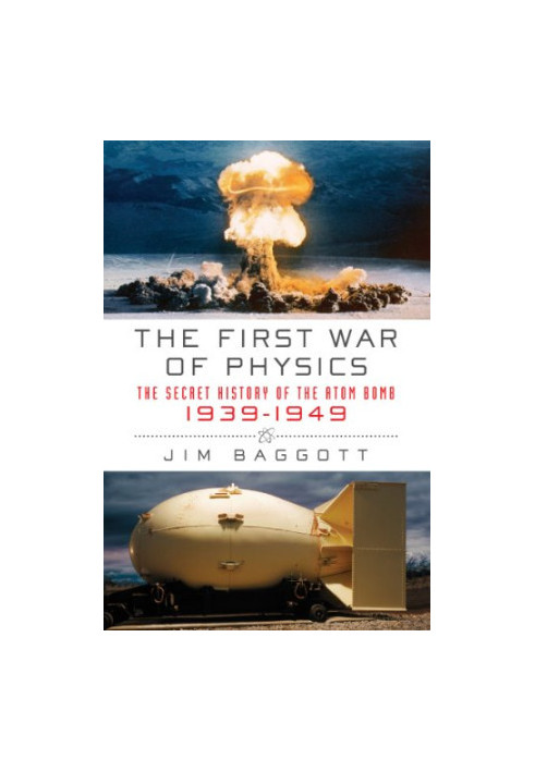 The First War of Physics: The Secret History of the Atom Bomb, 1939-1949