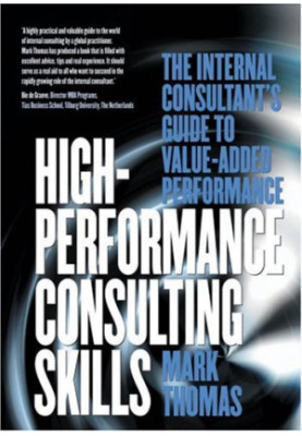 High-Performance Consulting Skills: The Internal Consultant's Guide to Value-Added Performance