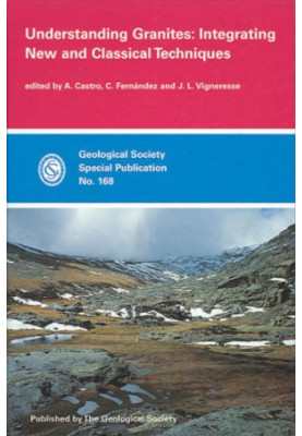 Understanding Granites: Integrating New and Classical Techniques (Geological Society Special Publication 168)