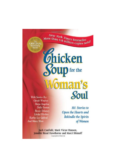 Chicken Soup for the Woman's Soul - 101 Stories to Open the Hearts and Rekindle the Spirits of Women (Chicken Soup for the So
