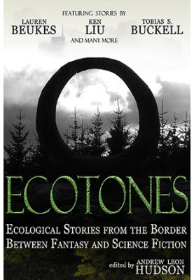 Ecotones Ecological Stories from the Border Between Fantasy and Science Fiction