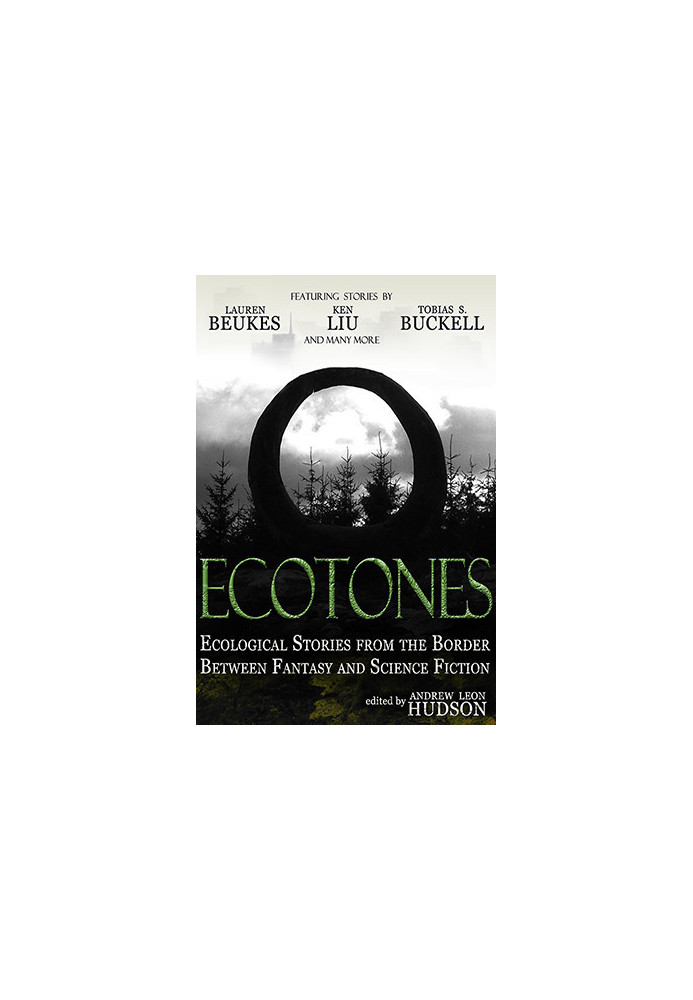 Ecotones Ecological Stories from the Border Between Fantasy and Science Fiction