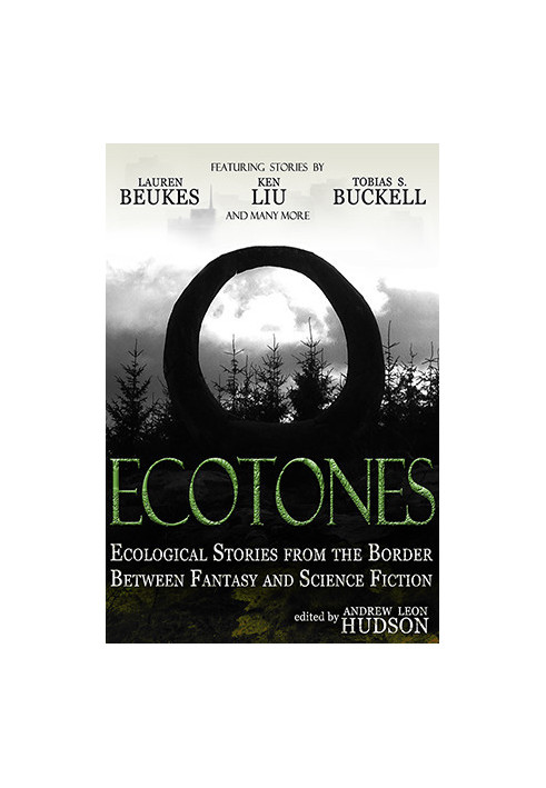 Ecotones Ecological Stories from the Border Between Fantasy and Science Fiction