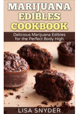 Marijuana Edibles Cookbook: Delicious Marijuana Edibles for the Perfect Body High