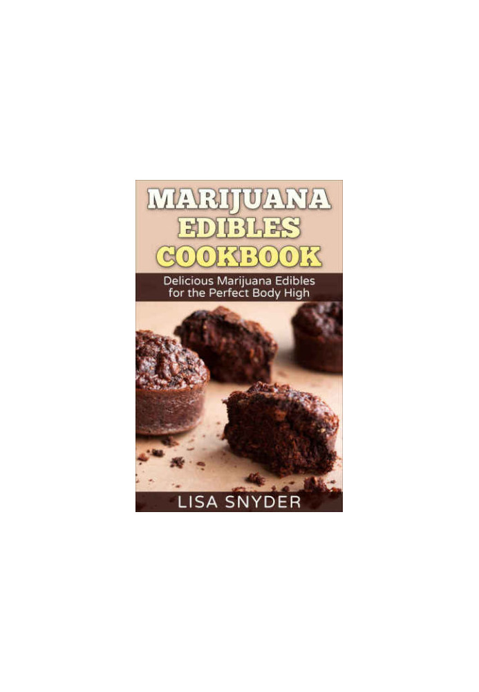 Marijuana Edibles Cookbook: Delicious Marijuana Edibles for the Perfect Body High
