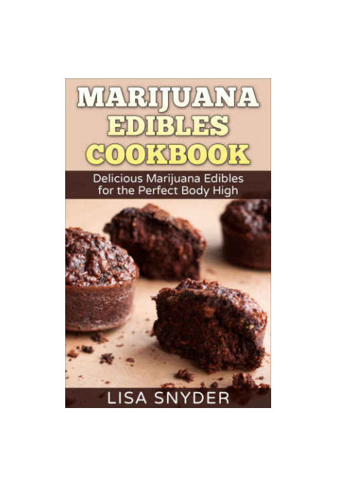 Marijuana Edibles Cookbook: Delicious Marijuana Edibles for the Perfect Body High