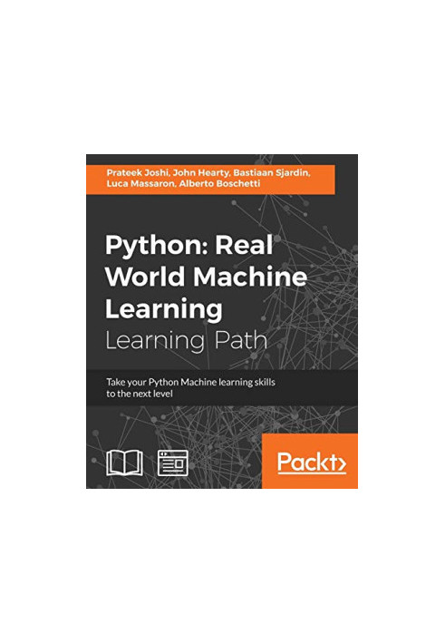 Python Real World Machine Learning: Real World Machine Learning: Take your Python Machine learning skills to the next level