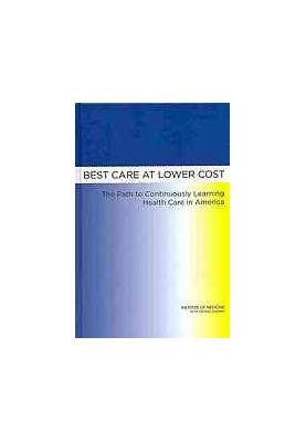 Best care at lower cost : the path to continuously learning health care in America