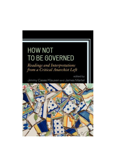 How Not to Be Governed: Readings and Interpretations from a Critical Anarchist Left